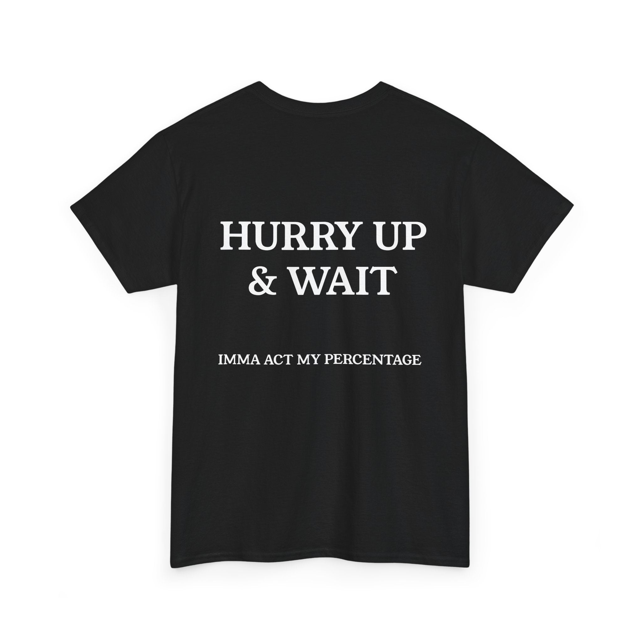 HURRY UP & WAIT  IMMA ACT MY PERCENTAGE VETERAN STREETWEAR