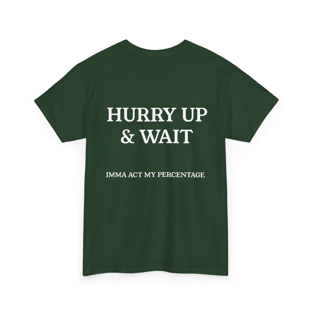 HURRY UP & WAIT  IMMA ACT MY PERCENTAGE VETERAN STREETWEAR