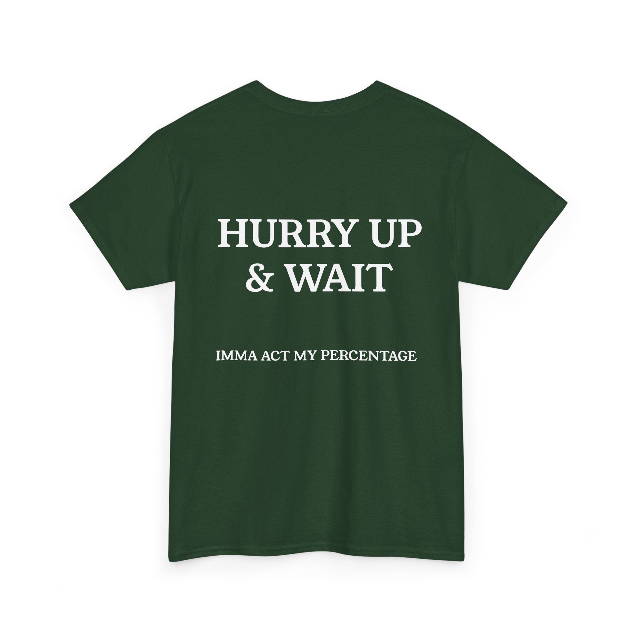 HURRY UP & WAIT  IMMA ACT MY PERCENTAGE VETERAN STREETWEAR