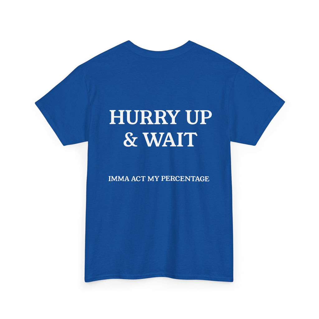 HURRY UP & WAIT  IMMA ACT MY PERCENTAGE VETERAN STREETWEAR