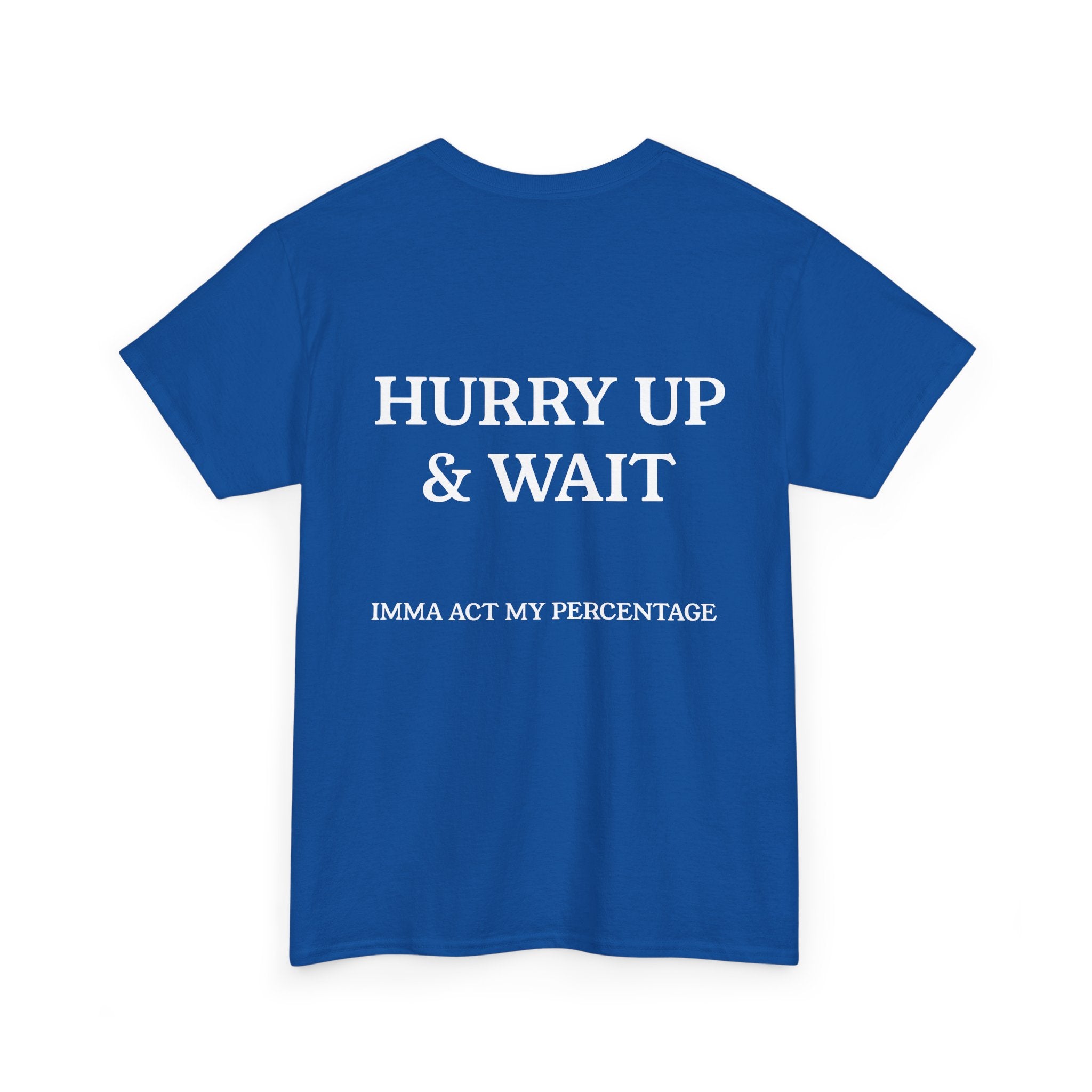 HURRY UP & WAIT  IMMA ACT MY PERCENTAGE VETERAN STREETWEAR