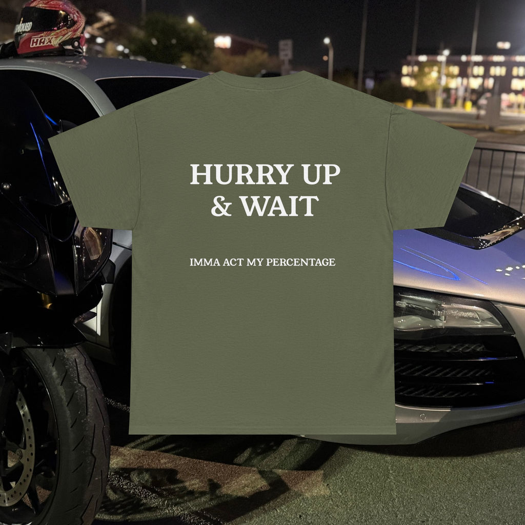 HURRY UP & WAIT  IMMA ACT MY PERCENTAGE VETERAN STREETWEAR