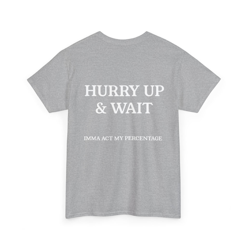 HURRY UP & WAIT  IMMA ACT MY PERCENTAGE VETERAN STREETWEAR