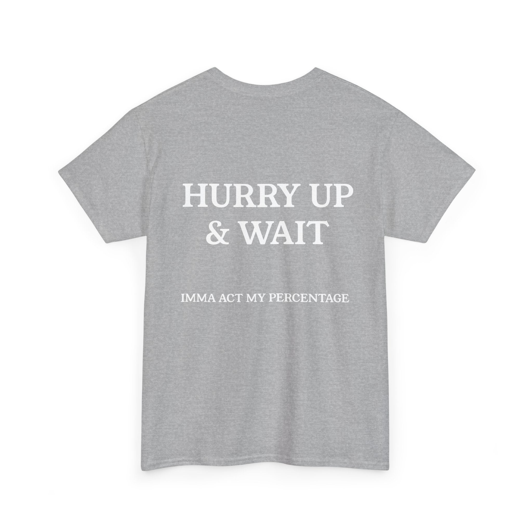 HURRY UP & WAIT  IMMA ACT MY PERCENTAGE VETERAN STREETWEAR