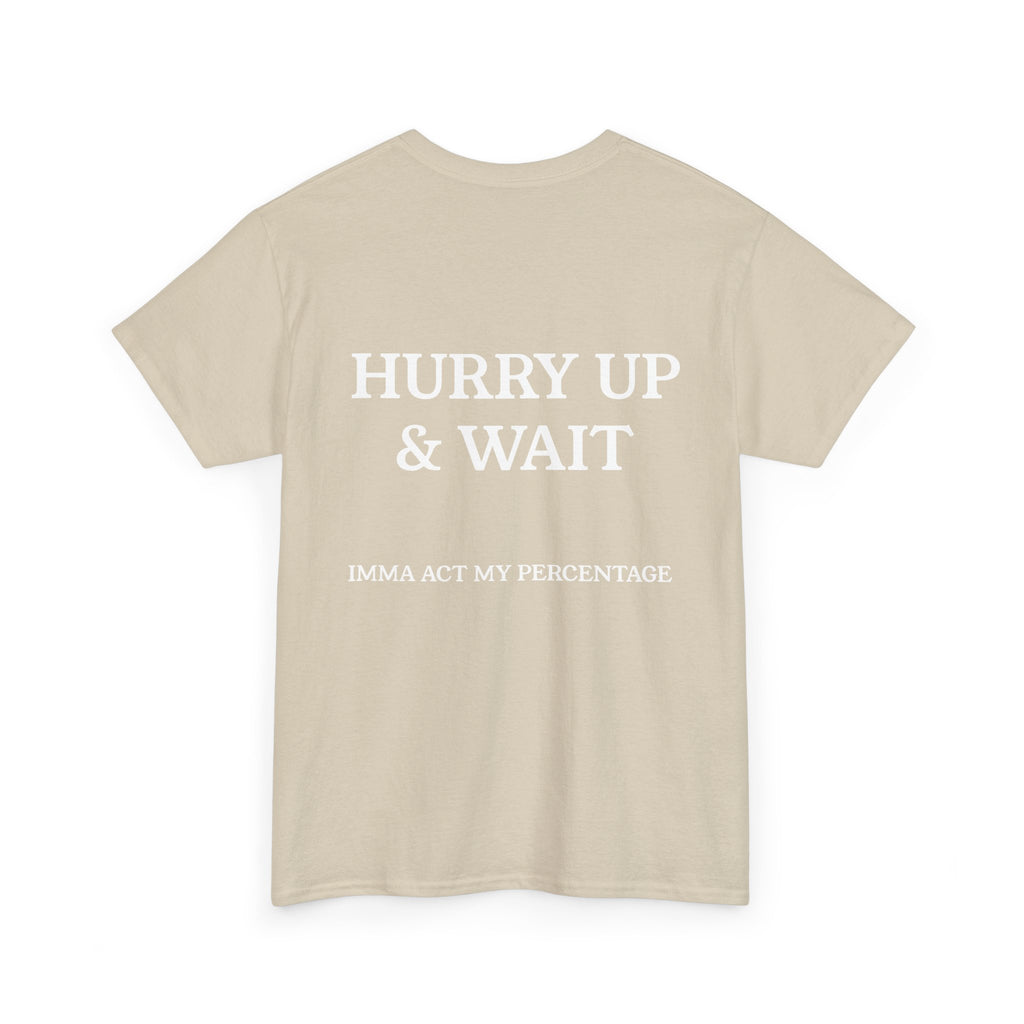 HURRY UP & WAIT  IMMA ACT MY PERCENTAGE VETERAN STREETWEAR