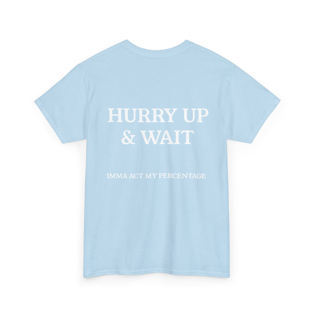 HURRY UP & WAIT  IMMA ACT MY PERCENTAGE VETERAN STREETWEAR
