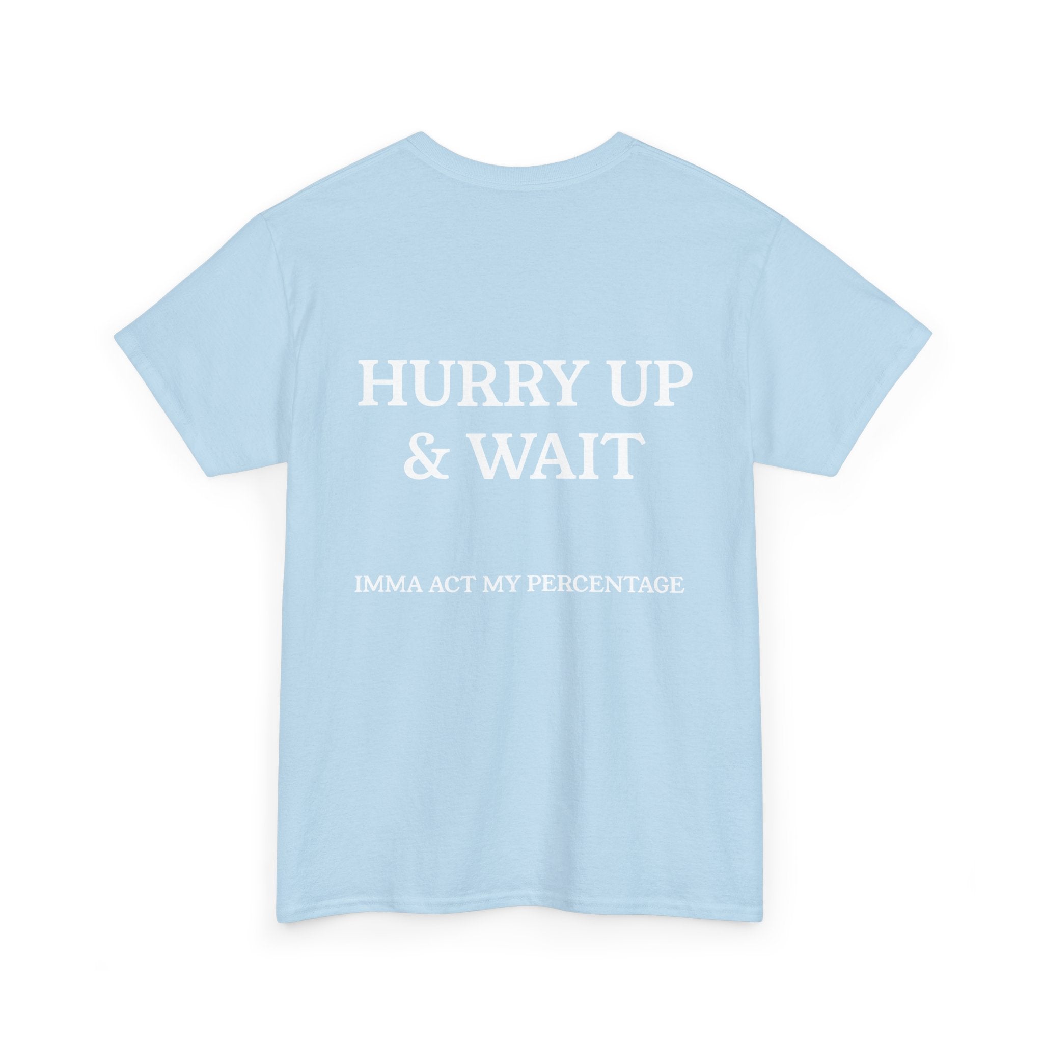 HURRY UP & WAIT  IMMA ACT MY PERCENTAGE VETERAN STREETWEAR