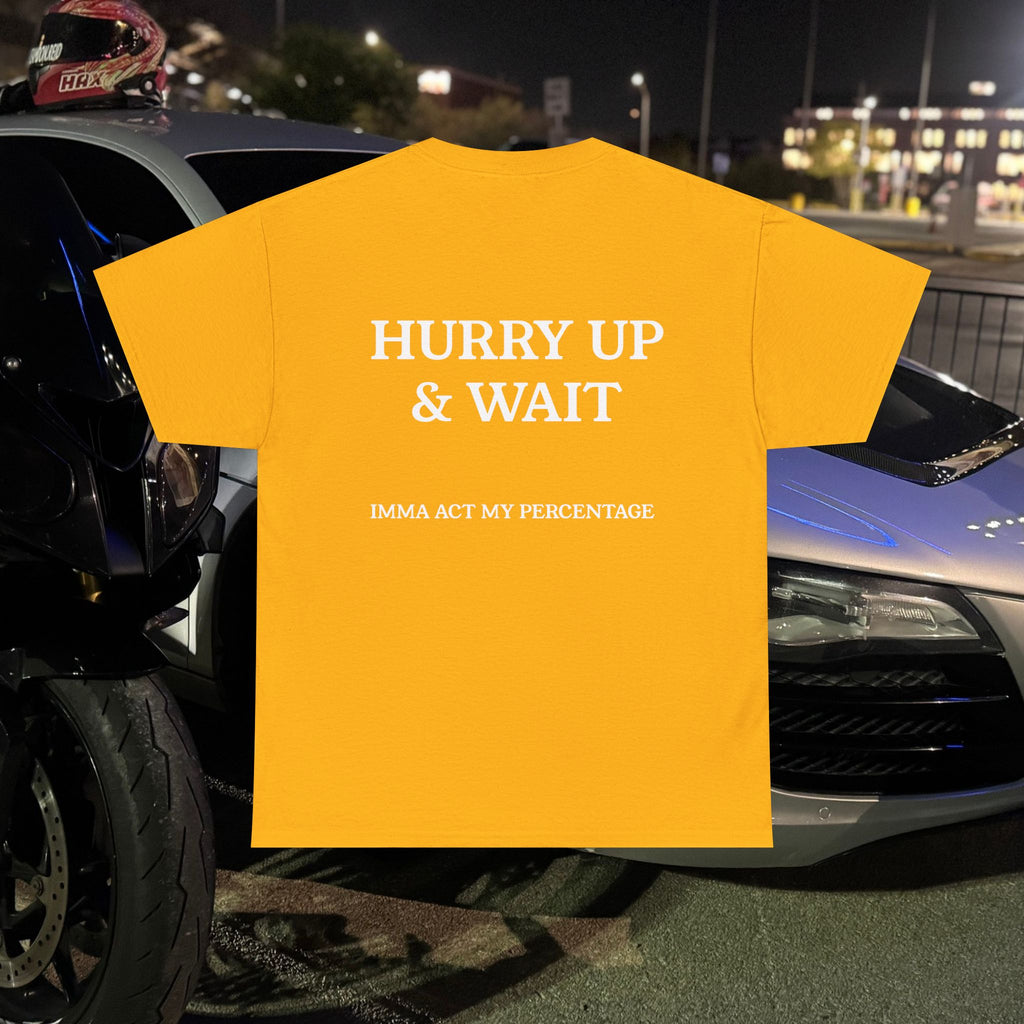 HURRY UP & WAIT  IMMA ACT MY PERCENTAGE VETERAN STREETWEAR