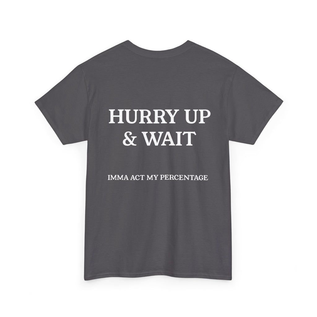 HURRY UP & WAIT  IMMA ACT MY PERCENTAGE VETERAN STREETWEAR
