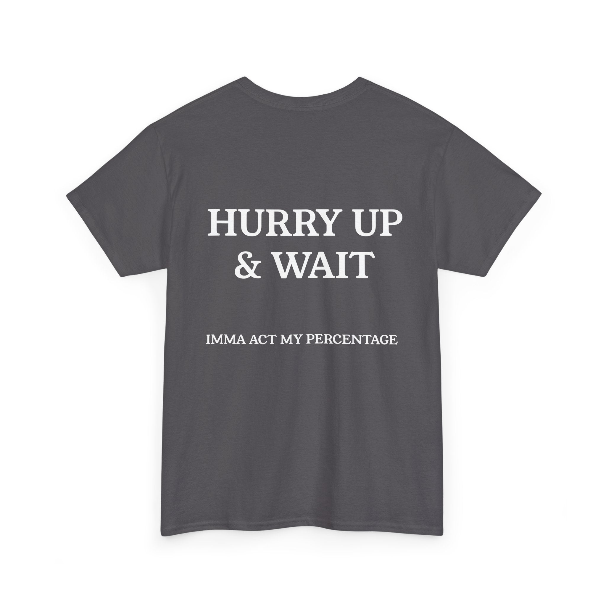 HURRY UP & WAIT  IMMA ACT MY PERCENTAGE VETERAN STREETWEAR