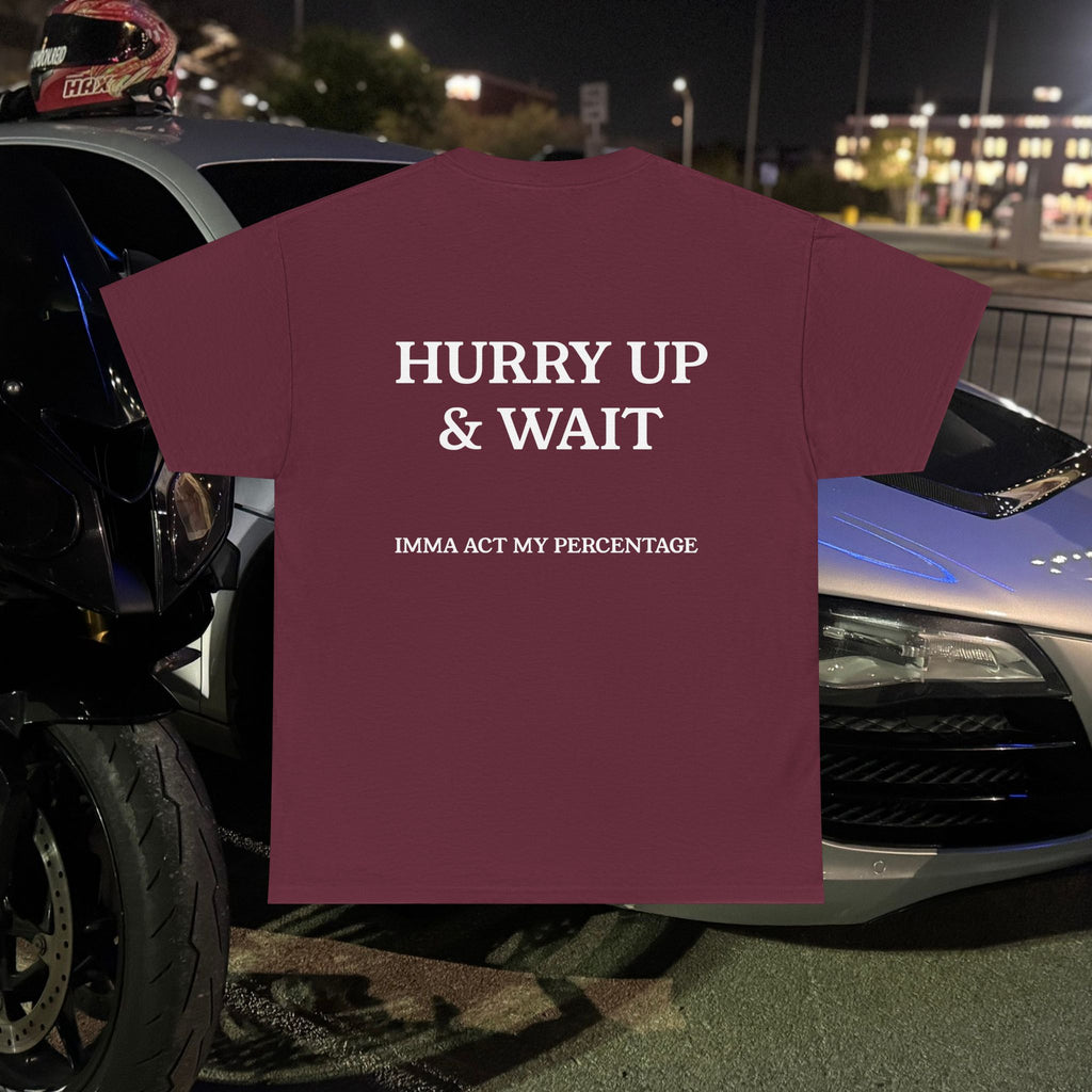 HURRY UP & WAIT  IMMA ACT MY PERCENTAGE VETERAN STREETWEAR