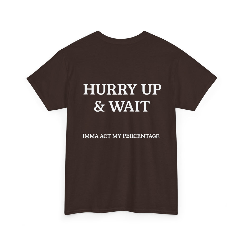HURRY UP & WAIT  IMMA ACT MY PERCENTAGE VETERAN STREETWEAR