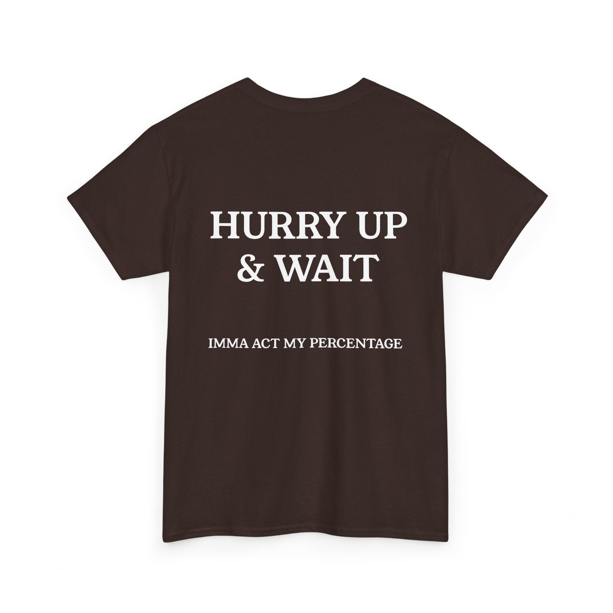 HURRY UP & WAIT  IMMA ACT MY PERCENTAGE VETERAN STREETWEAR