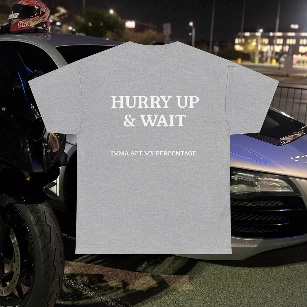 HURRY UP & WAIT  IMMA ACT MY PERCENTAGE VETERAN STREETWEAR