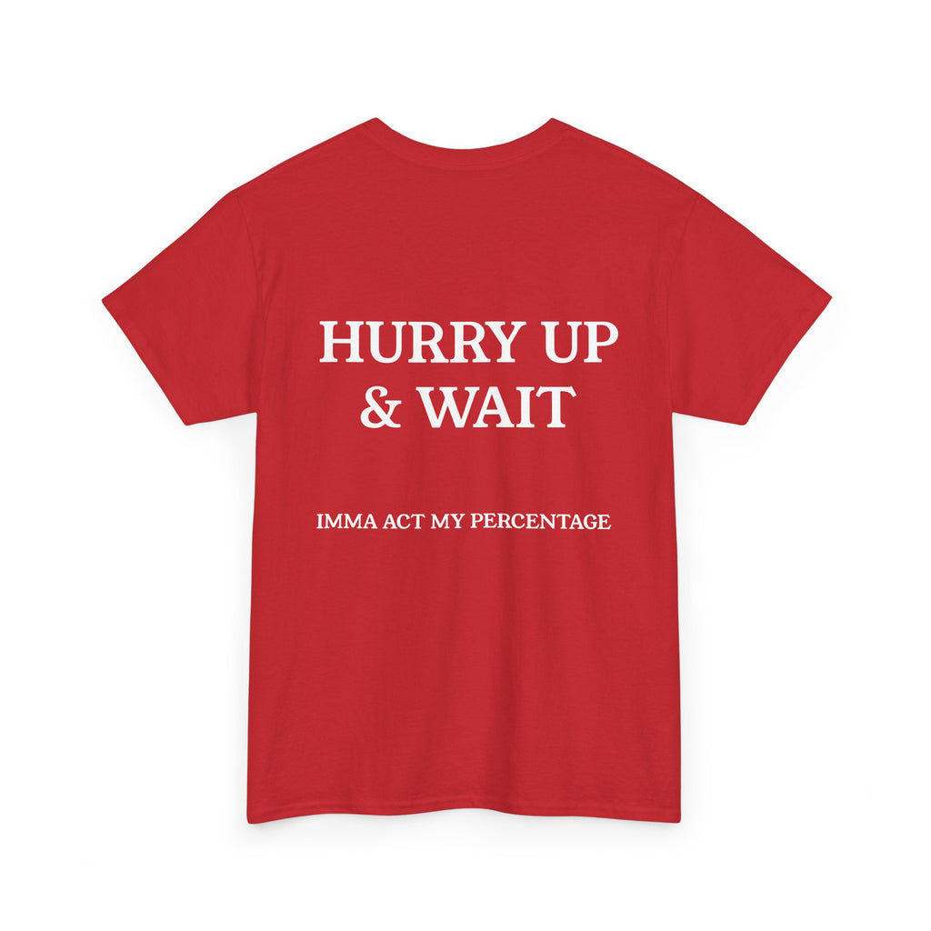 HURRY UP & WAIT  IMMA ACT MY PERCENTAGE VETERAN STREETWEAR