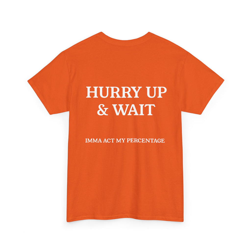 HURRY UP & WAIT  IMMA ACT MY PERCENTAGE VETERAN STREETWEAR