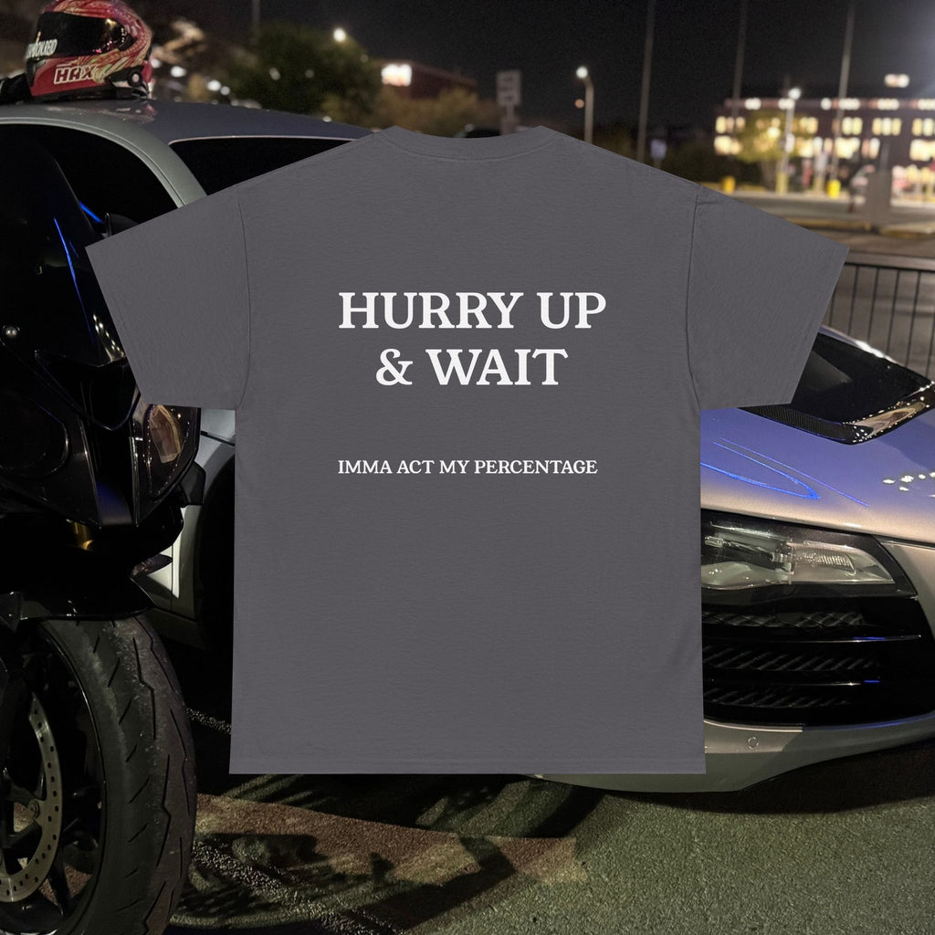 HURRY UP & WAIT  IMMA ACT MY PERCENTAGE VETERAN STREETWEAR