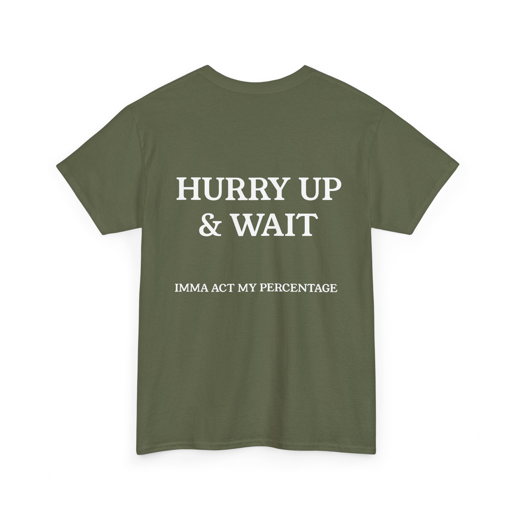 HURRY UP & WAIT  IMMA ACT MY PERCENTAGE VETERAN STREETWEAR