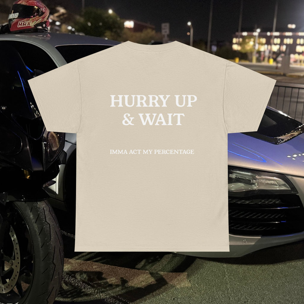 HURRY UP & WAIT  IMMA ACT MY PERCENTAGE VETERAN STREETWEAR